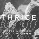 THRICE - To Be Everywhere is to be nowhere 2016 - Paslanmaz Kalem