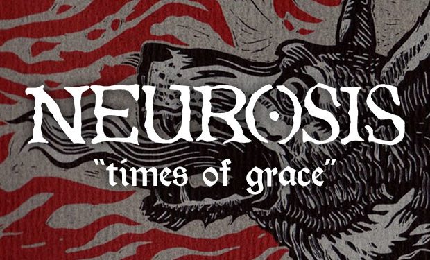 #TBT6: Post metale bir kala; NEUROSIS - Times of Grace - Paslanmaz Kalem