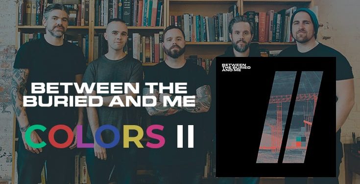 Albüm kritiği: BETWEEN THE BURIED AND ME - Colors II (Sumerian Records, 2021)